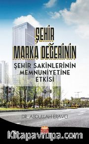 Şehir Marka Değerinin Şehir Sakinlerinin Memnuniyetine Etkisi