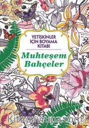 Yetişkinler İçin Boyama Kitabı / Muhteşem Bahçeler
