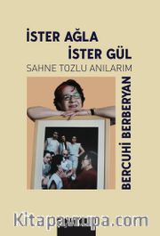 İster Ağla İster Gül <br /> Sahne Tozlu Anılarım