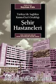 Şehir Hastaneleri <br /> Türkiye'de Sağlıkta Kamu-Özel Ortaklığı