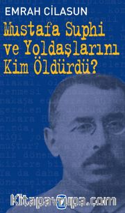 Mustafa Suphi ve Yoldaşlarını Kim Öldürdü?