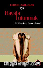 Hayata Tutunmak <br /> Bir Genç Kızın Gerçek Hikayesi