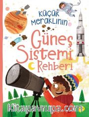 Küçük Meraklının Güneş Sistemi Rehberi