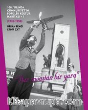 100. Yılında Cumhuriyet’in Popüler Kültür Haritası 1 (1923 – 1950)  “Her Savaştan Bir Yara”