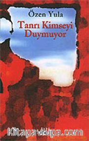 Tanrı Kimseyi Duymuyor