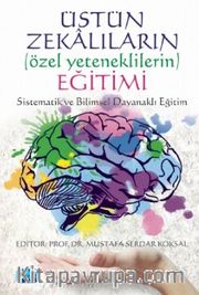 Üstün Zekalıların (Özel Yeteneklilerin) Eğitimi: Sistematik ve Bilimsel Dayanaklı Eğitim
