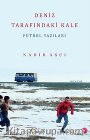 Deniz Tarafındaki Kale <br /> Futbol Yazıları