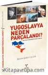 Yugoslavya Neden Parçalandı?