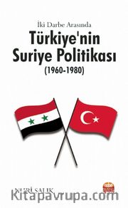 İki Darbe Arasında Türkiye’nin Suriye Politikası (1960-1980)