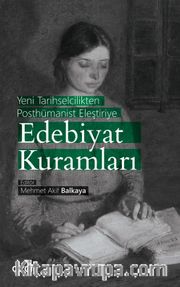 Yeni Tarihselcilikten Posthümanist Eleştiriye Edebiyat Kuramları