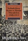 İttihadcıların Rejim ve İktidar Mücadelesi 1908-1913