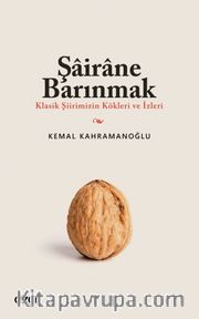 Şairane Barınmak (Klasik Şiirimizin Kökleri ve İzleri)