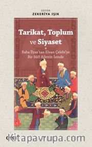 Tarikat, Toplum ve Siyaset (Baba İlyas'tan Elvan Çelebi'ye Bir Sûfî Ailenin İzinde)