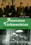 Anavatan Türkmenistan & Türkiye’nin İlk Türkmenistan Büyükelçisinin Anıları