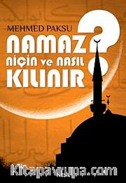 Namaz Niçin ve Nasıl Kılınır?