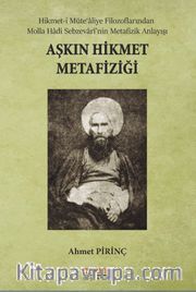 Aşkın Hikmet Metafiziği <br /> Hikmet-i Müte‘aliye Filozoflarından Molla Hadi Sebzevarî’nin Metafizik Anlayışı