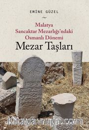 Malatya Sancaktar Mezarlığı’ndaki Osmanlı Dönemi Mezar Taşları