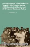 Understanding of Democracy in The  Turkish Public Opinion During 1930 Municipality Election and 1946 General Election in Turkey