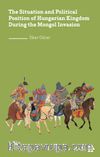 The Situation and Political Position of Hungarian Kingdom During the Mongol İnvasion