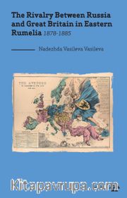 The Rivalry Between Russia and Great Britain in Eastern Rumelia 1878-1885