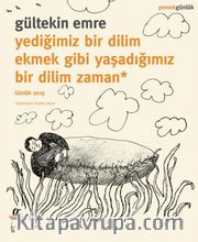 Yediğimiz Bir Dilim Ekmek Gibi Yaşadığımız Bir Dilim Zaman