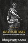 Yasa-Üstü İnsan - Platon’dan Agamben’e Yasa Ve Hukuk İkileminde İnsan