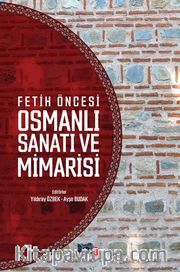 Fetih Öncesi Osmanlı Sanatı ve Mimarisi