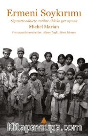 Ermeni Soykırımı <br /> Siyasette Adalete, Tarihte Ahlaka Yer Açmak
