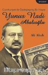 Cumhuriyet ile Özdeşleşmiş Bir Hayat Yunus Nadi Abalıoğlu