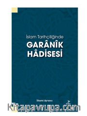 İslam Tarihçiliğinde Garanik Hadisesi