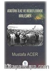 Atatürk İlke Ve Hedeflerinde Birleşmek