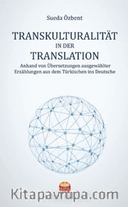 Transkulturalıtät In Der Translation <br /> Anhand von Übersetzungen ausgewählter Erzählungen aus dem Türkischen ins Deutsche