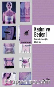 Kadın ve Bedeni <br /> Dişilik, Güzellik ve Şiddet Sarmalında