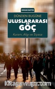 Dünden Bugüne Uluslararası Göç; Kuram, Algı ve Siyasa