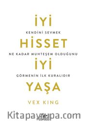 İyi Hisset, İyi Yaşa: Kendini Sevmek Ne Kadar Muhteşem Olduğunu Görmenin İlk Kuralıdır