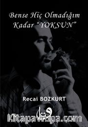 Bense Hiç Olmadığım Kadar "Yoksun"