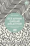 Ece Ayhan Çağlar Anlatıyor