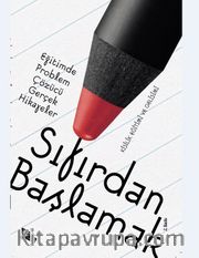 Sıfırdan Başlamak <br /> Eğitimde Problem Çözen Gerçek Hikayeler