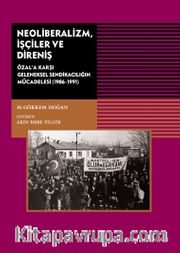 Neoliberalizm İşçiler ve Direniş <br /> Özal’a Karşı Geleneksel Sendikanın Mücadelesi (1986-1991)