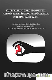 Kuzey Kıbrıs Türk Cumhuriyeti Kamu İşyerlerinde ve Sendikalarda Mobbing Bakış Açısı