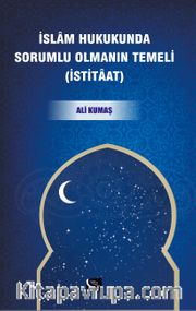 İslam Hukukunda Sorumlu Olmanın Temeli (İstitaat)