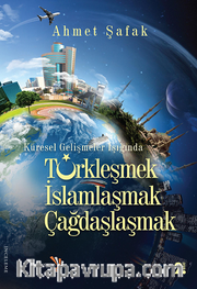 Küresel Gelişmeler Işığında Tükleşmek İslamlaşmak Çağdaşlaşmak