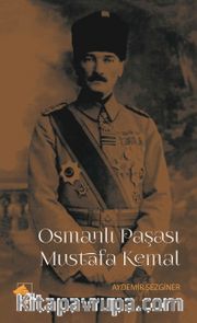 Osmanlı Paşası Mustafa Kemal