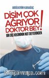 Dişim Çok Ağrıyor Doktor Bey & Bir Diş Hekiminin Not Defterinden