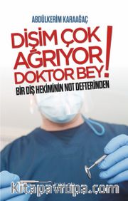 Dişim Çok Ağrıyor Doktor Bey <br /> Bir Diş Hekiminin Not Defterinden