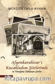 Afyonkarahisar’ı Kucakladım Şiirlerimle ve Yüreğime Dokunan Şiirler