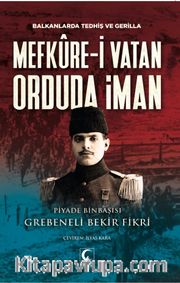 Mefküre-i Vatan Orduda İman <br /> Balkanlarda Tedhiş ve Gerilla