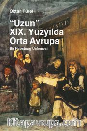 Uzun XIX. Yüzyılda Orta Avrupa <br /> Bir Habsburg Üçlemesi
