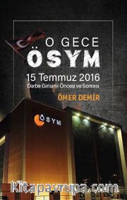 O Gece ÖSYM <br /> 15 Temmuz 2016 Darbe Girişimi Öncesi ve Sonrası