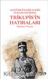 Atatürk’ün Esir Aldığı Yunanlı General Trikupis’in Hatıraları